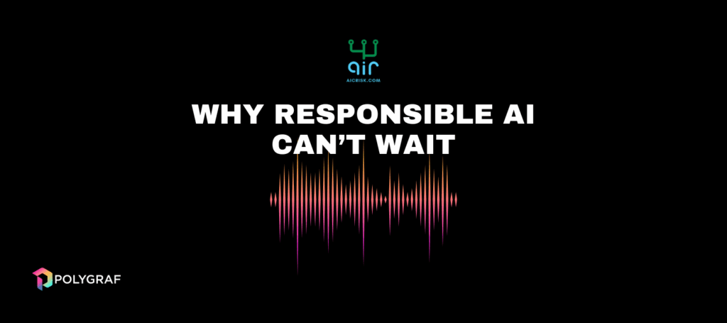 AI Risk Reward – Why Responsible AI Can’t Wait